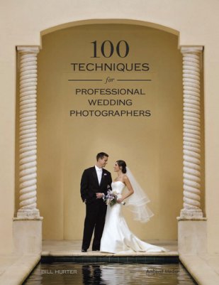 Bill Hurter - 100 Techniques for Professional Wedding Photographers - 2009