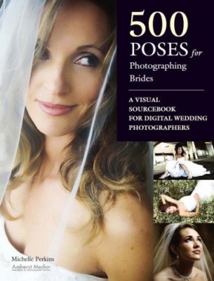 500 POSES for Photographing Brides A Visual Sourcebook for Professional Digital Wedding Photographers