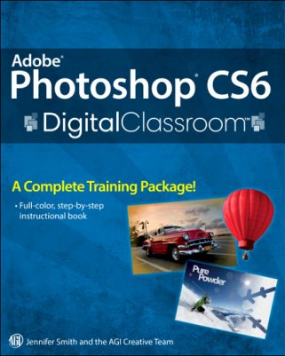 Adobe Photoshop CS6 Digital Classroom/ Jennifer Smith/ (pdf)